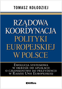 Rządowa koordynacja polityki europejskiej w Polsce - Kołodziej Tomasz - książka