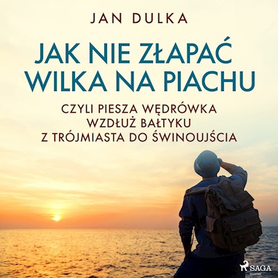 Okładka książki Jak nie złapać wilka na piachu, czyli piesza wędrówka wzdłuż Bałtyku z Trójmiasta do Świnoujścia