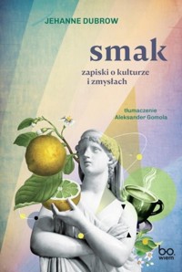 Smak Zapiski o kulturze i zmysłach - Dubrow Jehanne - książka