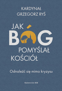 Jak Bóg pomyślał Kościół. Odnaleźć się mimo kryzysu - Grzegorz Ryś - ebook