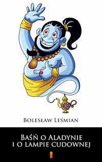 Baśń o Aladynie i o lampie cudownej - Bolesław Leśmian - ebook