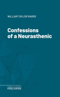Confessions of a Neurasthenic - William Taylor Marrs - ebook