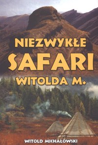 Niezwykłe safari Witolda M. - Witold Michałowski - książka