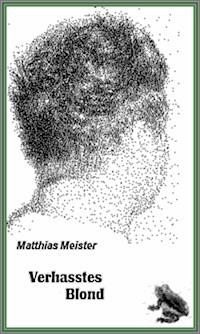 Verhasstes Blond - Matthias Meister - ebook