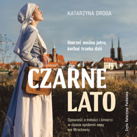 Czarne lato. Opowieść o miłości i śmierci w czasie epidemii ospy we Wrocławiu - Katarzyna Droga - audiobook