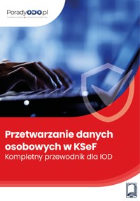 Przetwarzanie danych osobowych w KSeF: Kompletny przewodnik dla IOD - Wiedza i Praktyka sp. z o.o. - ebook