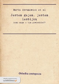 Jestem gejem. Jestem lesbijką. Komu mogę o tym powiedzieć? - Marta Abramowicz; Agnieszka Bratkiewicz - ebook