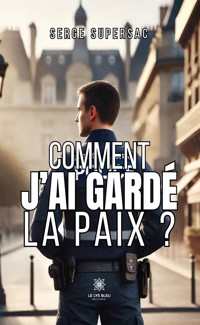 Comment j’ai gardé la paix ? - Serge Supersac - ebook
