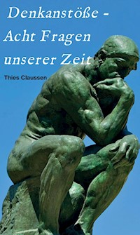 Denkanstöße - Acht Fragen unserer Zeit - Thies Claussen - ebook