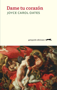 Dame tu corazón - Joyce Carol Oates - ebook