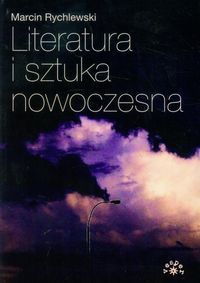 Literatura i sztuka nowoczesna - Marcin Rychlewski - książka