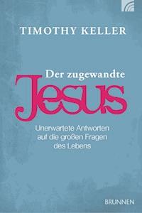Der zugewandte Jesus - Timothy Keller - ebook