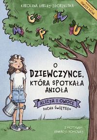 O DZIEWCZYNCE, KTÓRA SPOTKAŁA ANIOŁA - Alicja i Owoce Ducha Świętego - Karolina Garlej-Zgorzelska - ebook + audiobook