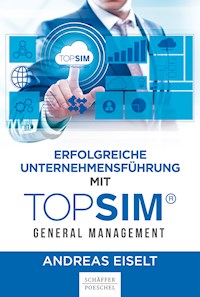 Erfolgreiche Unternehmensführung mit TOPSIM - General Management - Andreas Eiselt - ebook