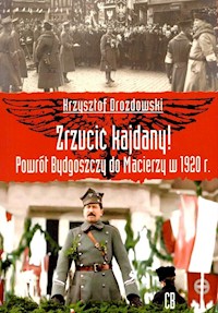 Zrzucić kajdany! Powrót Bydgoszczy do Macierzy w 1920 r. - Drozdowski Krzysztof - książka
