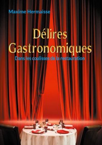 Délires Gastronomiques - Maxime Hermaisse - ebook