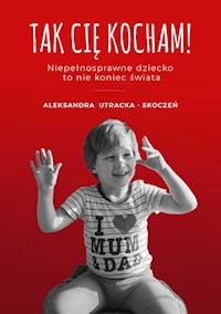 Tak Cię kocham - Utracka-Skoczeń Aleksandra - książka