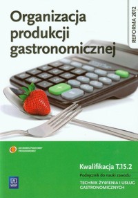 Organizacja produkcji gastronomicznej Podręcznik do nauki zawodu Technik żywienia i usług gastronomicznych - Kmiołek Anna - książka