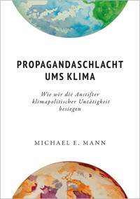 Propagandaschlacht ums Klima - Michael E. Mann - ebook