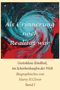 Als Erinnerung noch Realität war! - Harry H.Clever - ebook