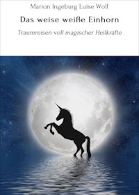 Das weise weiße Einhorn - Marion Ingeburg Luise Wolf - ebook