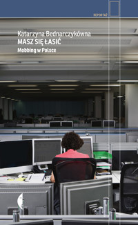 Masz się łasić. Mobbing w Polsce - Bednarczykówna Katarzyna - ebook + audiobook