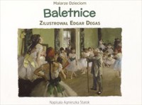 Baletnice. Seria Malarze Dzieciom - Agnieszka Starok, Edgar Degas (ilustr.) - książka