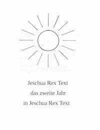 Das zweite Jahr in Jeschua Rex Text - Jeschua Rex Text - ebook