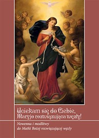 Uciekamy się do Ciebie Maryjo rozwiązująca węzły! - Zimończyk Krzysztof - książka