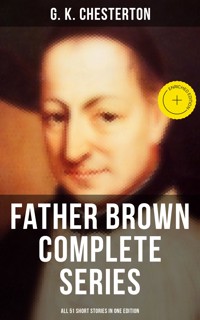 FATHER BROWN Complete Series - All 51 Short Stories in One Edition - Gilbert Keith Chesterton - ebook