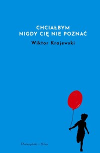 Chciałbym nigdy cię nie poznać - Wiktor Krajewski - ebook + książka