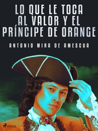 Lo que le toca al valor y el príncipe de Orange - Antonio Mira de Amescua - ebook