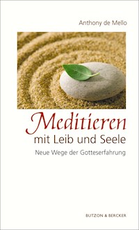 Meditieren mit Leib und Seele - Anthony de Mello - ebook