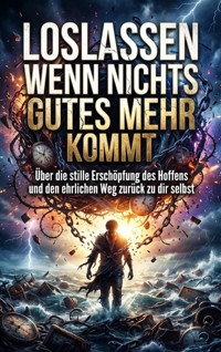 Loslassen wenn nichts Gutes mehr kommt - Luisa Weiss - ebook