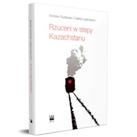 Rzuceni w stepy Kazachstanu - Rudawiec Bohdan, Łupinowicz Halina - książka