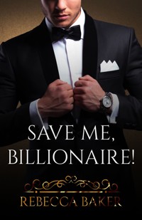 Save me, Billionaire - Uratuj mnie, miliarderze (Billionaire Romance #1) - Rebecca Baker - ebook