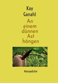 An einem dünnen Ast hängen - Kay Ganahl - ebook