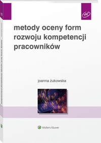 Metody oceny form rozwoju kompetencji pracowników - Żukowska Joanna - książka