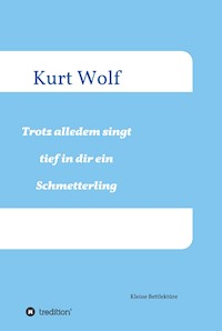 Trotz alledem singt tief in dir drin ein Schmetterling - Kurt Wolf - ebook