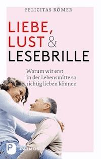 Liebe, Lust und Lesebrille - Felicitas Römer - ebook
