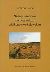 Nazwy terenowe na pograniczu wielkopolsko - kujawskim - Chojnacki Józef - książka