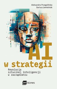 AI w strategii: rewolucja sztucznej inteligencji w zarządzaniu - Przegalińska Aleksandra,Jemielniak Dariusz - książka