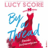 By a Thread. Komedia (nie)romantyczna - Score Lucy - ebook + audiobook + książka