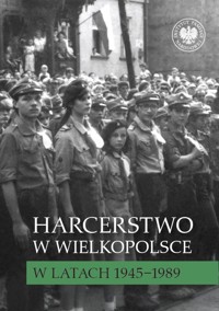 Harcerstwo w Wielkopolsce w latach 1945-1989 - Wojcieszyk Elżbieta - książka