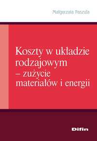 Koszty w układzie rodzajowym - zużycie materiałów i energii - Paszula Małgorzata - książka