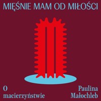 Mięśnie mam od miłości. O macierzyństwie - Małochleb Paulina - ebook + audiobook