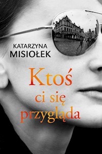 Ktoś ci się przygląda - Katarzyna Misiołek - książka