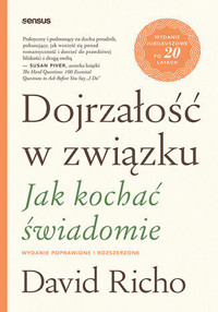 Dojrzałość w związku. Jak kochać świadomie. Wydanie poprawione i rozszerzone - David Richo - książka