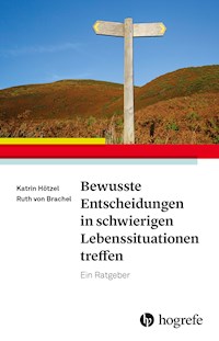 Bewusste Entscheidungen in schwierigen Lebenssituationen treffen - Katrin Hötzel - ebook