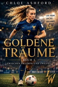 Goldene Träume - Buch 1 - Zwischen Triumpf und Zweifel - Chloe Ashford - ebook